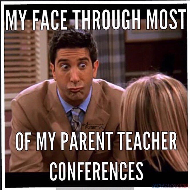 MY FACE THROUGH MOST OF MY PARENT TEACHER CONFERENCES