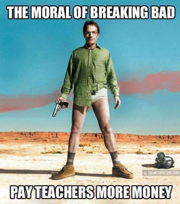 The Moral Of Breaking Bad Pay Teachers More Money