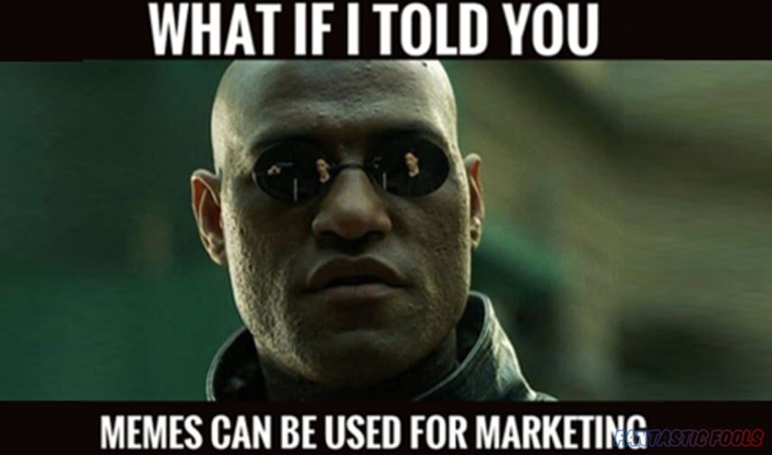 WHAT TOLD YOU MEMES CAN BE USED FOR MARKETING