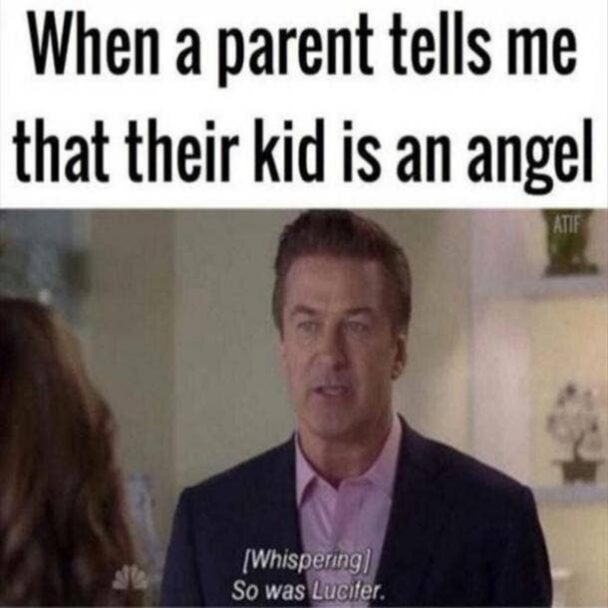 When A Parent Tells Me That Their Kid Is An Angel J Whispqrjqg So Was Ludller