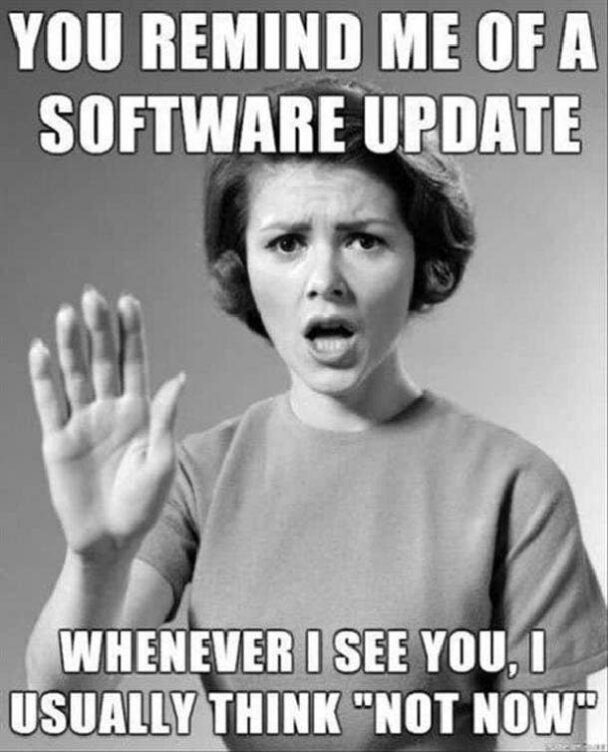 You Remind Me Of A Software Update Whenever I See Usually Think Not